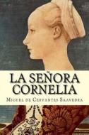 La Senora Cornelia di Miguel De Cervantes Saavedra, Patricia Marquez edito da Createspace Independent Publishing Platform