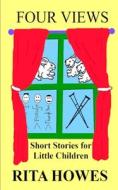 FOUR VIEWS: SHORT STORIES FOR LITTLE CHI di RICHARD HOWES edito da LIGHTNING SOURCE UK LTD