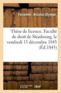 Th se de Licence. Facult de Droit de Strasbourg, Le Vendredi 15 D cembre 1843 di Forjonnel-N edito da Hachette Livre - BNF