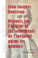 Discours sur l'origine et les fondements de l'inégalité parmi les hommes di Jean-Jacques Rousseau edito da Ligaran