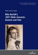 Béla Bartók's 1907 Violin Concerto di Alicja Usarek-Topper edito da Peter Lang