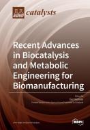Recent Advances in Biocatalysis and Metabolic Engineering for Biomanufacturing edito da MDPI AG