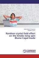 Random crystal field effect on the kinetic Ising spin Blume Capel mode di Abdel Ghafour El Hachimi, Abdellah El Kenz edito da LAP Lambert Academic Publishing