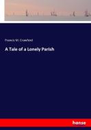 A Tale of a Lonely Parish di Francis M. Crawford edito da hansebooks