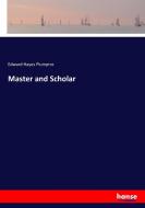 Master and Scholar di Edward Hayes Plumptre edito da hansebooks