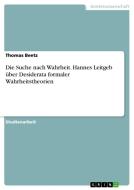 Die Suche nach Wahrheit. Hannes Leitgeb über Desiderata formaler Wahrheitstheorien di Thomas Beetz edito da GRIN Verlag