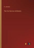 The Civil Service Arithmetic di R. Johnston edito da Outlook Verlag