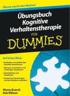Übungsbuch Kognitive Verhaltenstherapie für Dummies di Rhena Branch, Rob Willson edito da Wiley VCH Verlag GmbH