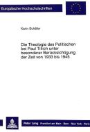 Die Theologie des Politischen bei Paul Tillich unter besonderer Berücksichtigung der Zeit von 1933 bis 1945 di Karin Schäfer edito da Lang, Peter GmbH