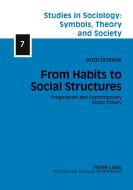 From Habits to Social Structures di Antti Gronow edito da Lang, Peter GmbH