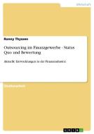 Outsourcing im Finanzgewerbe - Status Quo und Bewertung di Ronny Thyssen edito da GRIN Publishing