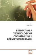 ESTIMATING A TECHNOLOGY OF COGNITIVE SKILL FORMATION IN BRAZIL di Felipe Diniz edito da VDM Verlag Dr. Müller e.K.