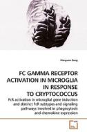 FC GAMMA RECEPTOR ACTIVATION IN MICROGLIA IN RESPONSE TO CRYPTOCOCCUS di Xianyuan Song edito da VDM Verlag