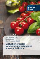 Evaluation of metals concentrations in imported products in Nigeria di Joy Onyebuchi Ochu, Adamu Uzairu, Oluwole Joshua Okunola edito da SPS