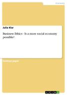 Business Ethics - Is a more social economy possible? di Julia Klar edito da GRIN Publishing