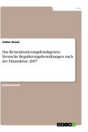 Das Restrukturierungsfondsgesetz: Deutsche Regulierungsbemühungen nach der Finanzkrise 2007 di Volker Kiesel edito da GRIN Publishing
