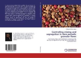 Controlling mixing and segregation in time periodic granular flows di Tathagata Bhattacharya edito da LAP Lambert Academic Publishing