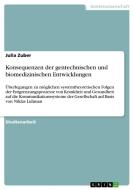 Konsequenzen der gentechnischen und biomedizinischen Entwicklungen di Julia Zuber edito da GRIN Verlag