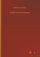 A Ride Across Palestine di Anthony Trollope edito da Outlook Verlag
