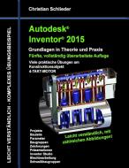 Autodesk Inventor 2015 - Grundlagen in Theorie und Praxis di Christian Schlieder edito da Books on Demand