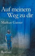 Auf meinem Weg zu dir di Markus Gasser edito da Books on Demand