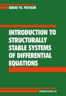 Introduction to Structurally Stable Systems of Differential Equations di Sergei Yu Pilyugin, S. y. Pilyugin edito da Birkhauser