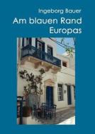 Am blauen Rand Europas di Ingeborg Bauer edito da Books on Demand