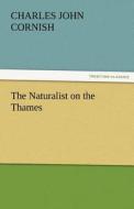 The Naturalist on the Thames di C. J. (Charles John) Cornish edito da TREDITION CLASSICS