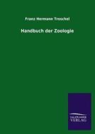 Handbuch der Zoologie di Franz Hermann Troschel edito da TP Verone Publishing