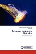 Advances in Aquatic Biotoxins di Bragadeeswaran Subramanian, Raffi S. M. edito da LAP Lambert Academic Publishing