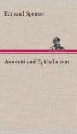 Amoretti and Epithalamion di Edmund Spenser edito da Tredition Classics
