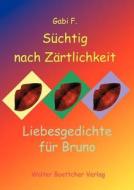 S Chtig Nach Z Rtlichkeit - Liebesgedichte Fur Bruno di Gabi F edito da Books On Demand