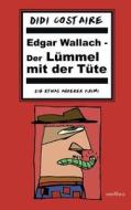 Edgar Wallach - Der Lümmel mit der Tüte di Didi Costaire edito da Sieben Verlag