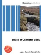 Death Of Charlotte Shaw di Jesse Russell, Ronald Cohn edito da Book On Demand Ltd.
