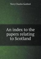 An Index To The Papers Relating To Scotland di Charles Sanford Terry edito da Book On Demand Ltd.