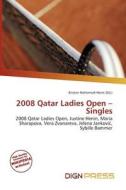 2008 Qatar Ladies Open - Singles edito da Dign Press