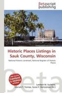 Historic Places Listings in Sauk County, Wisconsin edito da Betascript Publishing