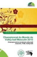 Championnat Du Monde De Volley-ball Masculin 2010 edito da Fec Publishing