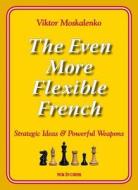The Even More Flexible French: Strategic Ideas & Powerful Weapons di Viktor Moskalenko edito da NEW IN CHESS