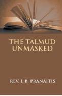 THE TALMUD UNMASKED: THE SECRET RABBINIC di PRANAITIS,JUSTINAS edito da LIGHTNING SOURCE UK LTD
