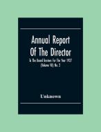 Annual Report Of The Director To The Board Trustees For The Year 1927 (Volume Vii) No. 2 di Unknown edito da Alpha Editions