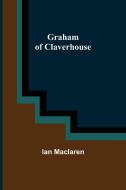 Graham of Claverhouse di Ian Maclaren edito da Alpha Editions