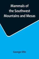 Mammals of the Southwest Mountains and Mesas di George Olin edito da Alpha Editions