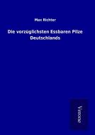Die vorzüglichsten Essbaren Pilze Deutschlands di Max Richter edito da TP Verone Publishing