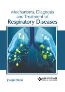 Mechanisms, Diagnosis and Treatment of Respiratory Diseases edito da AMERICAN MEDICAL PUBLISHERS