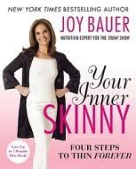 Your Inner Skinny: Four Steps to Thin Forever di Joy Bauer edito da WILLIAM MORROW
