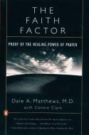 The Faith Factor: Proof of the Healing Power of Prayer di Dale A. Matthews, Connie Clark edito da PENGUIN GROUP