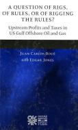 A   Question of Rigs, of Rules, or of Rigging the Rules?: Understanding the Profitability and Prospects of Upstream Oil  di Juan Carlos Bou'e, Juan Carlos Boue, Juan Carlos Bou edito da OXFORD UNIV PR