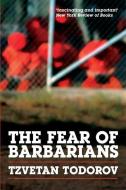 The Fear of Barbarians: Beyond the Clash of Civilizations di Tzvetan Todorov edito da UNIV OF CHICAGO PR