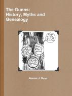 The Gunns; History, Myths And Genealogy di Alastair Gunn edito da Lulu.com